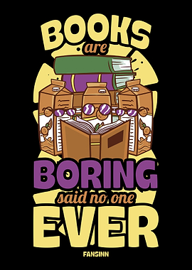 Books Are Boring Said No O