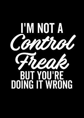 Im Not a Control Freak