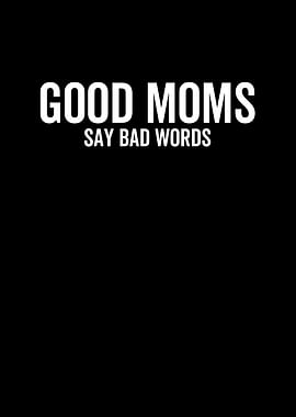 Good Moms Say Bad Words