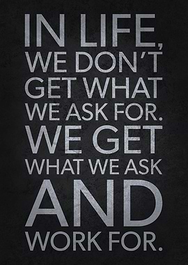 You Get What You Work For