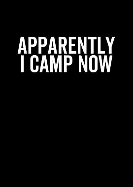 Apparently I Camp Now