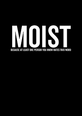 Moist Because At Least One