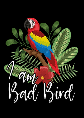I am a bad bird