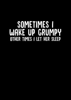 Sometimes I Wake Up Grumpy