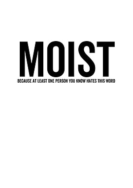 Moist Because At Least One