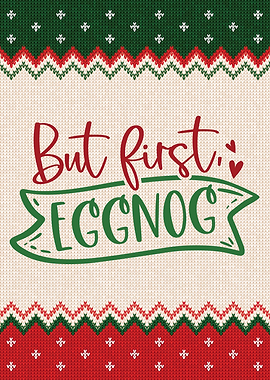 But First Egg Nog