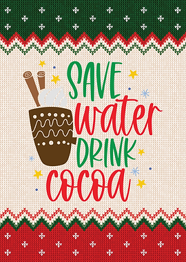 Save Water Drink Cocoa