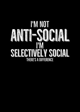 Im Not Anti Social Im