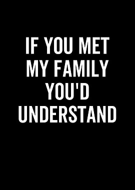 If You Met My Family Youd