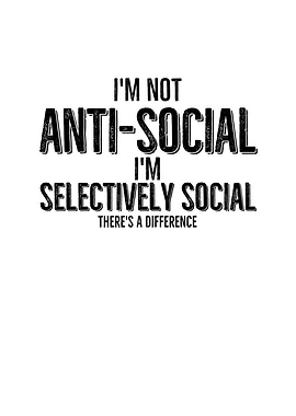 Im Not Anti Social Im