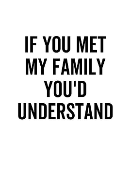 If You Met My Family Youd