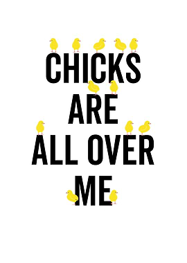 Chicks Are All Over Me