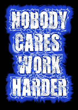 nobody cares work harder q