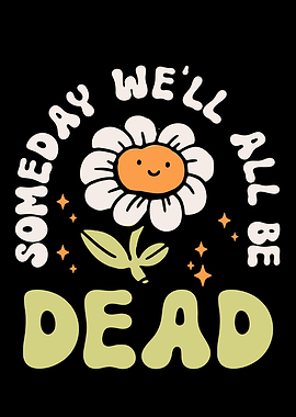 Someday Well All Be Dead
