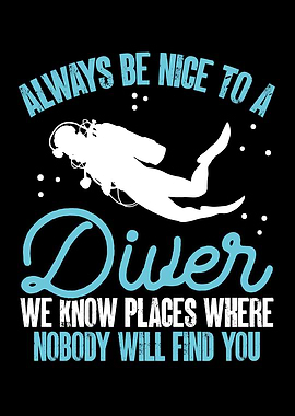 Always be nice to a diver