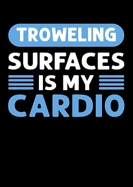 Troweling Surfaces Is My