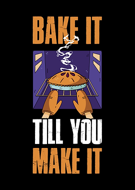 Bake It Till You Make It