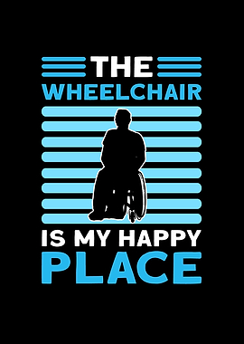 The Wheelchair Is My Happy