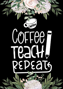 Coffee Teach Repeat
