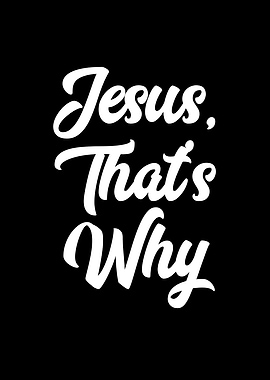 Jesus Thats Why