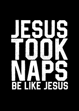 Jesus Took Naps Be Like