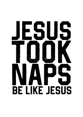 Jesus Took Naps Be Like