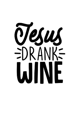 Jesus Drank Wine