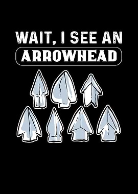 Wait I See An Arrowhead