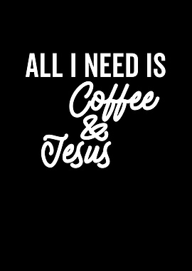 All I Need is Coffee And