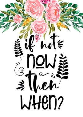 If not now then when