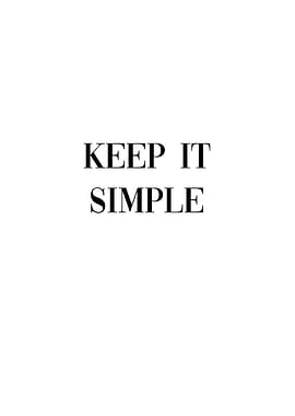 Keep it simple