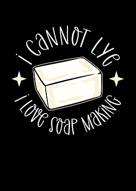 I Cannot Lye I Love Soap