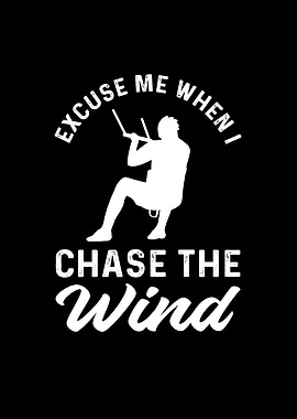 Excuse Me When I Chase The