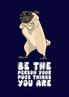 Be The Person Pug Thinks