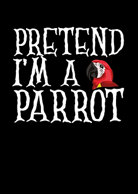 Pretend I am a parrot