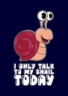 I Only Talk To My Snail