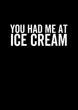 You Had Me At Ice Cream