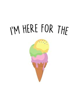 Im Here For The Ice Cream