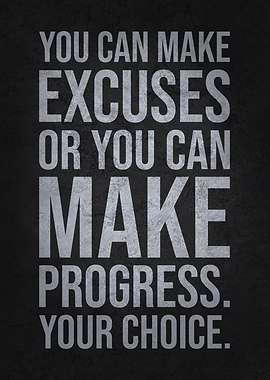 Make Excuses or Progress