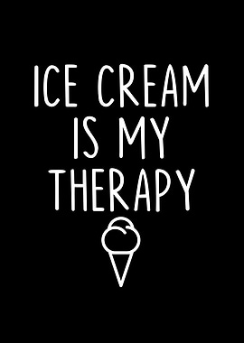 Ice Cream Is My Therapy