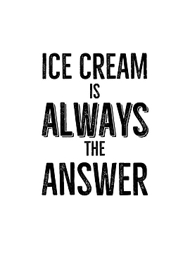 Ice Cream Is Always The