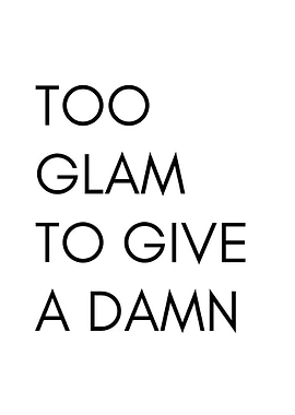 Too Glam To Give A Damn