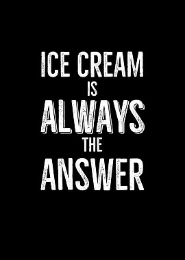 Ice Cream Is Always The