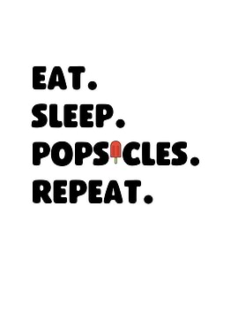 Eat Sleep Popsicles Repeat