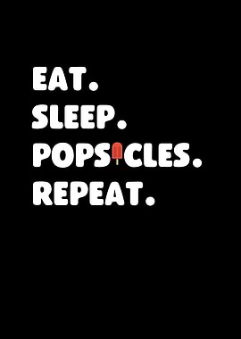 Eat Sleep Popsicles Repeat