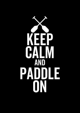 Keep Calm And Paddle On