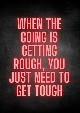 When rough get tough