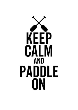 Keep Calm And Paddle On