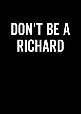 Dont Be A Richard