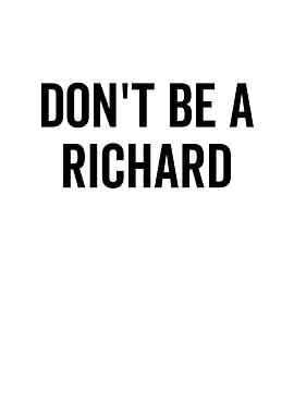 Dont Be A Richard